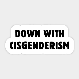 Down With Cisgenderism Sticker